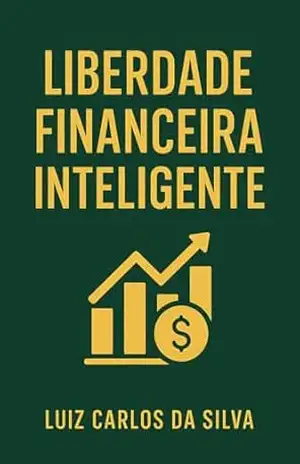 liberdadde financira inteligente: liberdade financeira – luiz carlos liberdadde financira inteligente: liberdade financeira – luiz carlos