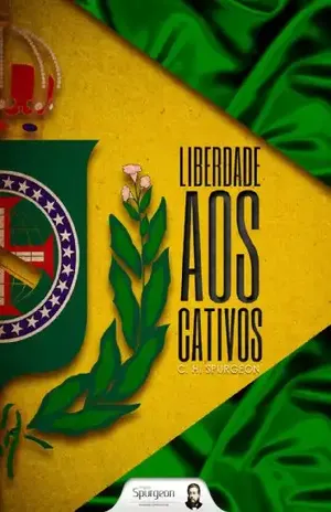 Liberdade aos Cativos – o sermão mais Brasileiro de C.H.Spurgeon – Charles Haddon Spurgeon