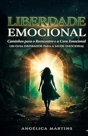 Liberdade emocional: Como vencer:A depressão,o medo e a ansiedade – Angélica Martins