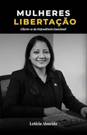 Liberdade Emocional– Quebrando Ciclos: Um guia transformador para recuperar sua autoestima e libertar–se da dependência emocional – Letícia  Almeida