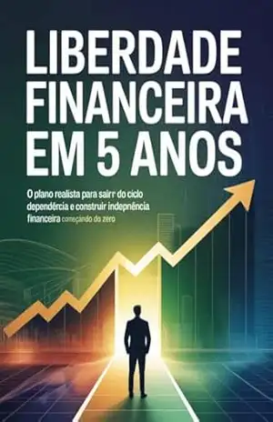 Capa do livro Liberdade Financeira em 5 Anos: O plano realista para sair do ciclo da dependência e construir independência financeira começando do zero. - Leonardo Matos