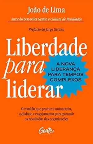 Capa do livro Liberdade para liderar – A nova liderança para tempos complexos: O modelo que promove autonomia, agilidade e engajamento para garantir os resultados das organizações - João de Lima