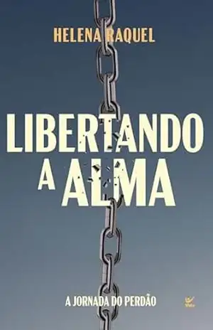 Libertando a alma: A jornada do perdão – Helena Raquel