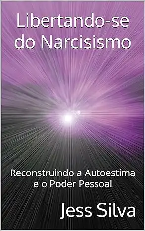 Baixar Libertando–se do Narcisismo: Reconstruindo a Autoestima e o Poder Pessoal pdf, epub, mobi, eBook