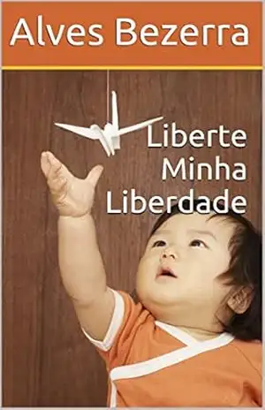 Liberte Minha Liberdade – Alves Bezerra Liberte Minha Liberdade – Alves Bezerra