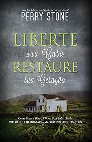 Liberte sua Casa, Restaure sua Geração – Perry Stone Liberte sua Casa, Restaure sua Geração – Perry Stone