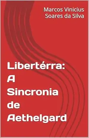 Capa do livro Libertérra: A Sincronia de Aethelgard - Marcos Vinicius  Soares da Silva