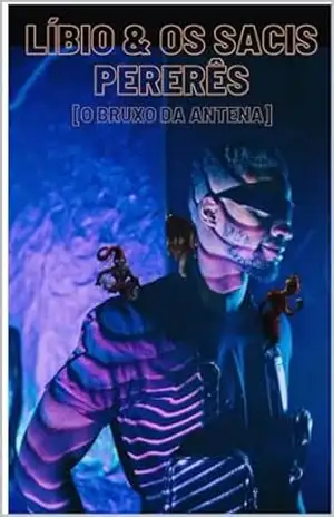 LÍBIO & OS SACIS PERERÊS: [O Bruxo Da Antena] (/AGRESTE/FANTÁSTICO/) – Iram  F. R. “Bradock”