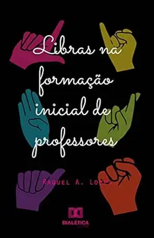 Libras na formação inicial dos professores – Raquel Aparecida Lopes Libras na formação inicial dos professores – Raquel Aparecida Lopes