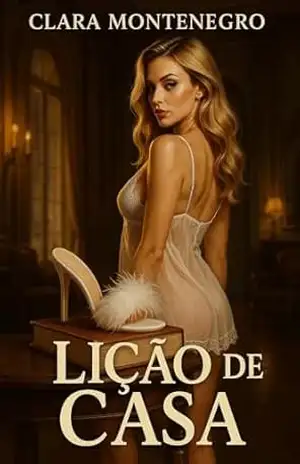 Lição de Casa: Um Conto Erótico Para Ler Com Uma Mão Só e Repetir a Leitura Depois – Clara Montenegro