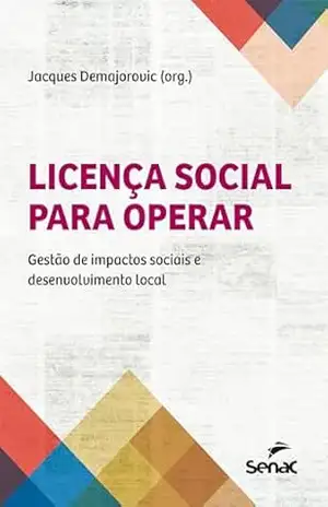 Licença social para operar: Gestão de impactos sociais e desenvolvimento local – Jacques Demajorovic