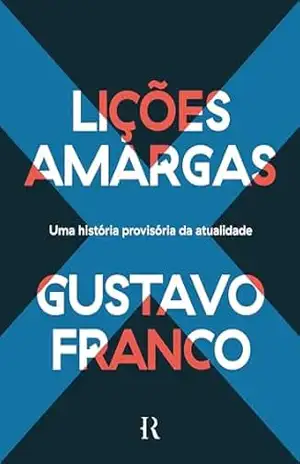 Capa do livro Lições amargas: Uma história provisória da atualidade - Gustavo Franco
