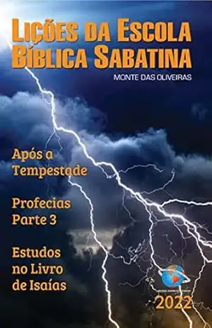 LIÇÕES DA ESCOLA BÍBLICA SABATINA MONTE DAS OLIVEIRAS 2022: APÓS A TEMPESTADE – PROFECIAS PARTE 3 – ESTUDOS NO LIVRO DE ISAÍAS – Universal Assembleia dos Santos