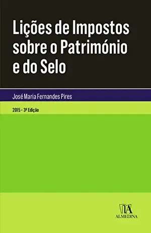 Capa do livro Lições de Impostos Sobre o Património e do Selo – 3.ª Edição - José Maria Fernandes Pires