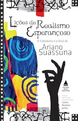 Lições de realismo esperançoso: A sabedoria e o riso de Ariano Suassuna - Ariano Suassuna Lições de realismo esperançoso: A sabedoria e o riso de Ariano Suassuna - Ariano Suassuna