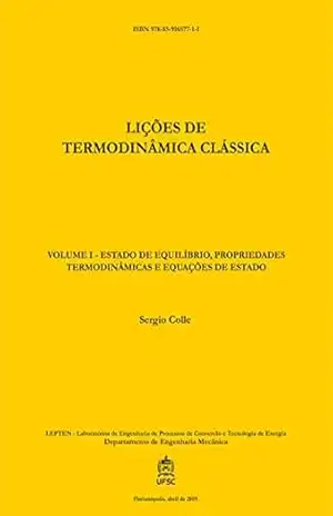 LIÇÕES DE TERMODINÂMICA CLÁSSICA: VOLUME I – ESTADO DE EQUILÍBRIO, PROPRIEDADES TERMODINÂMICAS E EQUAÇÕES DE ESTADO – Sergio Colle