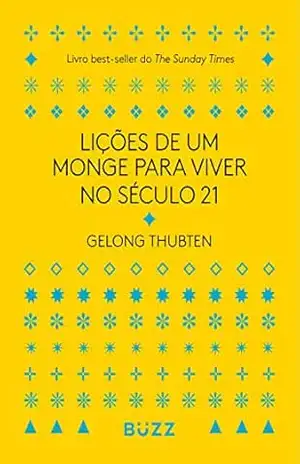 Lições de um monge para viver no século 21 – Gelong Thubten Lições de um monge para viver no século 21 – Gelong Thubten
