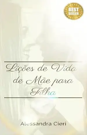 Lições de Vida de Mãe para Filha – Alessandra Cieri Lições de Vida de Mãe para Filha – Alessandra Cieri