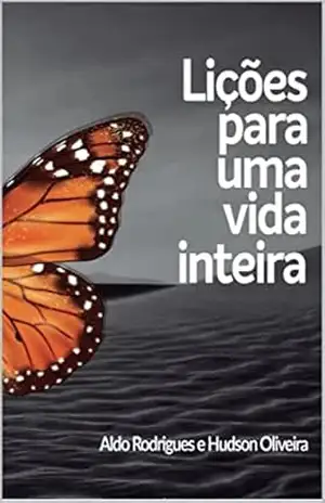 Lições para uma vida inteira – Aldo Rodrigues Lições para uma vida inteira – Aldo Rodrigues