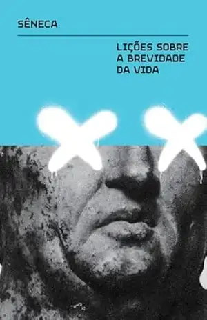 Lições sobre a brevidade da vida – Lúcio Aneu Sêneca