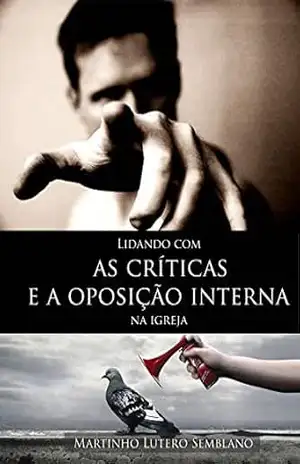 Lidando Com as Críticas e a Oposição Interna na Igreja – Martinho Lutero Semblano