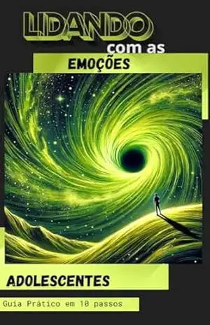 Lidando com as Emoções – Guia prático em 10 passos: Adolescentes - Ana Bárbara Serra Oliveira Lidando com as Emoções – Guia prático em 10 passos: Adolescentes - Ana Bárbara Serra Oliveira