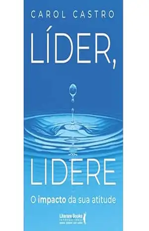 Líder, Lidere: O impacto da sua atitude – Carol Castro