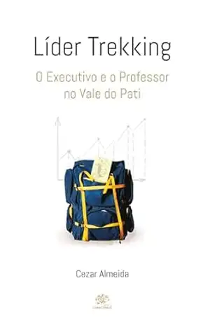 Líder Trekking: O Executivo e o Professor no Vale do Pati – Cezar Almeida Líder Trekking: O Executivo e o Professor no Vale do Pati – Cezar Almeida