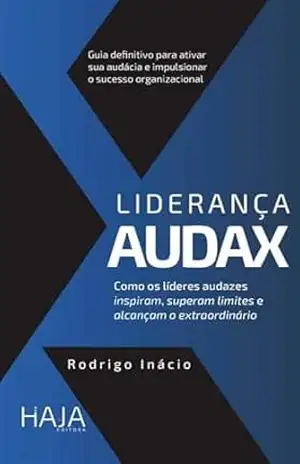 Capa do livro LIDERANÇA AUDAX: Como os lideres audazes inspiram, superam limites e alcançam o extraordinário - RODRIGO INÁCIO