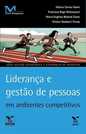 Liderança e gestão de pessoas em ambientes competitivos (FGV Management) – Helena Correa Tonet