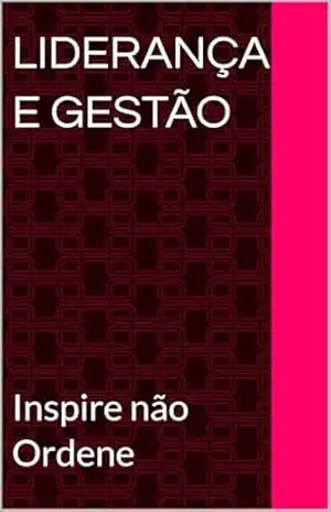 Capa do livro Liderança e Gestão: Inspire não Ordene - Cleivaly  Pereira
