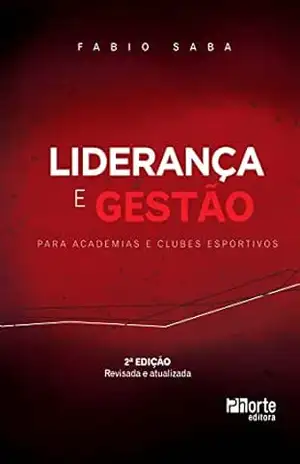 Liderança e gestão: para academias e clubes esportivos – Fabio Saba