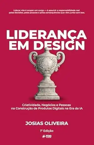 Liderança em Design: Criatividade, Negócios e Pessoas na Construção de Produtos (Coleção Design de Produto Livro 1) – Josias Oliveira