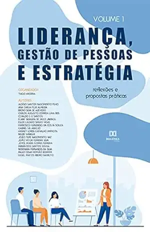 Liderança, Gestão de Pessoas e Estratégia: reflexões e propostas práticas: – Volume 1 – Tiago Aroeira