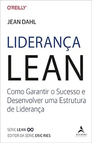 Liderança Lean: Como Garantir o Sucesso e Desenvolver uma Estrutura de Liderança – Jean Dahl Liderança Lean: Como Garantir o Sucesso e Desenvolver uma Estrutura de Liderança – Jean Dahl
