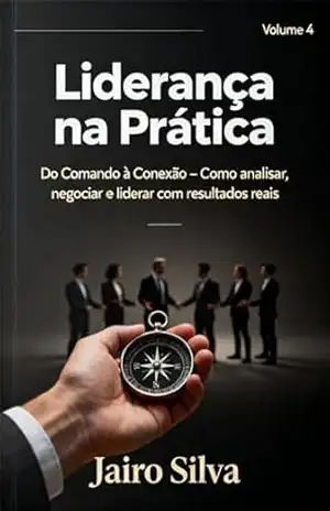 Liderança na prática: Do Comando à Conexão – Jairo Silva