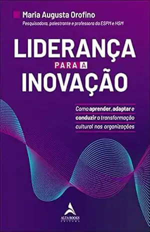 Capa do livro Liderança Para A Inovação: Como Aprender, Adaptar e Conduzir a Transformação Cultural Nas Organizações. - Maria Augusta Orofino