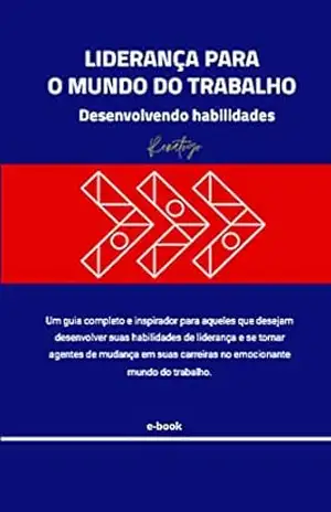 Liderança para o Mundo do Trabalho: Desenvolvendo habilidades - Renato G. O