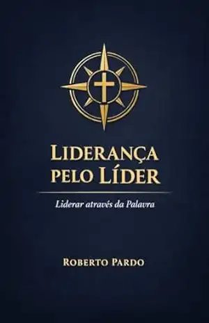 Liderança pelo Líder: Liderar através da Palavra - Roberto Pardo Liderança pelo Líder: Liderar através da Palavra - Roberto Pardo