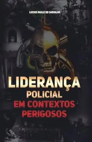 Liderança Policial em Contextos Perigosos – Lucius Paulo de Carvalho