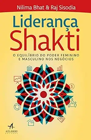 Liderança Shakti: O Equilíbrio do Poder Feminino e Masculino nos Negócios – Nilima Bhat Liderança Shakti: O Equilíbrio do Poder Feminino e Masculino nos Negócios – Nilima Bhat