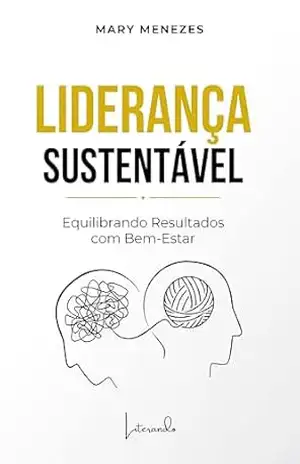 LIDERANÇA SUSTENTÁVEL: Equilibrando Resultados com Bem Estar – Mary Menezes LIDERANÇA SUSTENTÁVEL: Equilibrando Resultados com Bem Estar – Mary Menezes