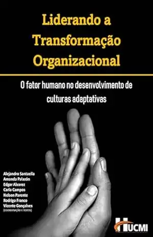 Capa do livro Liderando a Transformação Organizacional: O fator humano no desenvolvimento de culturas adaptativas - Vicente Gonçalves