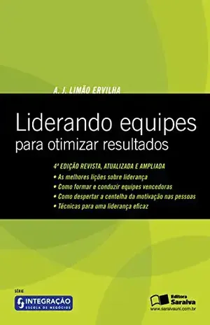 Capa do livro LIDERANDO EQUIPES PARA OTIMIZAR RESULTADOS - INTEGRACAO CONSULTORIA E TREINAMENTO LTD ANTONIO DE JESUS LIMAO ERVILHA