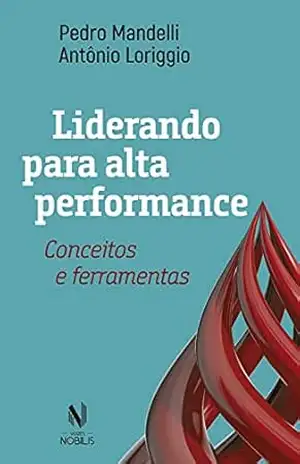 Capa do livro Liderando para alta performance: Conceitos e ferramentas - Pedro Mandelli