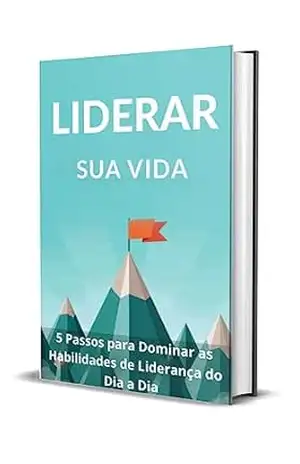 Liderar sua Vida: 5 Passos para Dominar as Habilidades de Liderança do Dia a Dia - Blog Enfoderado Liderar sua Vida: 5 Passos para Dominar as Habilidades de Liderança do Dia a Dia - Blog Enfoderado