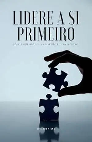Capa do livro Lidere a si primeiro: Aquele que não lidera a si não lidera o outro. - Eduardo Silva