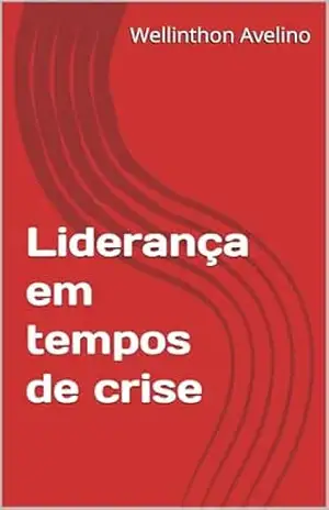 Liderença em tempos de crise – Wellinthon  Avelino