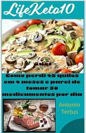 LifeKeto10: Como perdi 45 quilos em 4 meses e parei de tomar 30 medicamentos por dia – Antonio Tertus LifeKeto10: Como perdi 45 quilos em 4 meses e parei de tomar 30 medicamentos por dia – Antonio Tertus