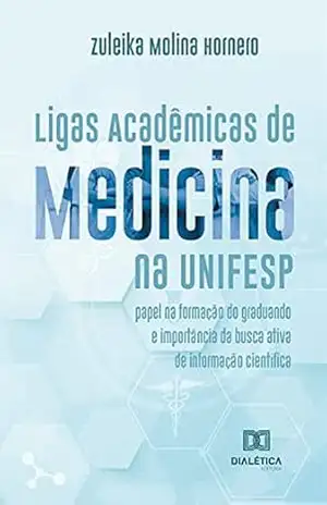 Ligas Acadêmicas de Medicina na UNIFESP: papel na formação do graduando e importância da busca ativa de informação científica – Zuleika Molina Hornero Ligas Acadêmicas de Medicina na UNIFESP: papel na formação do graduando e importância da busca ativa de informação científica – Zuleika Molina Hornero